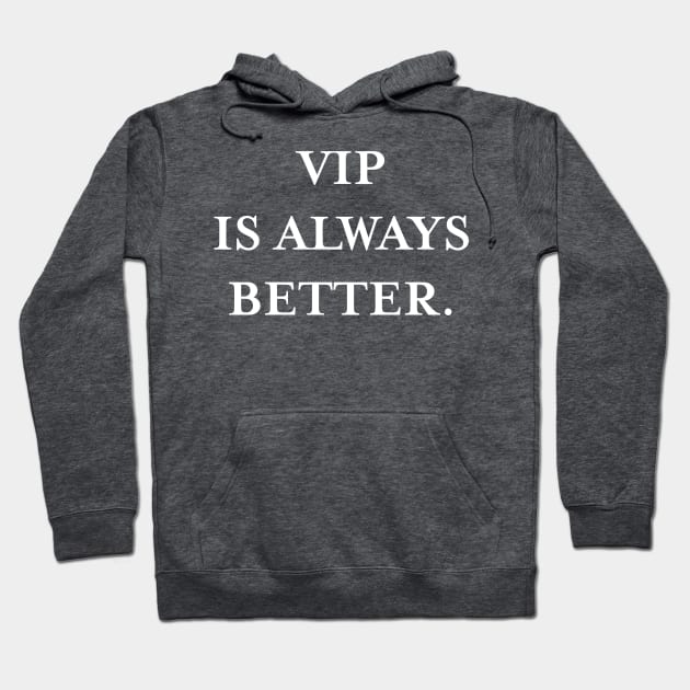 VIP is always better (White) Hoodie by TMW Design